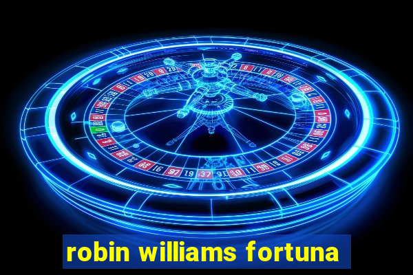 robin williams fortuna